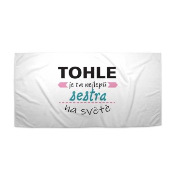 Ručník Tohle je ta nejlepší sestra na světě