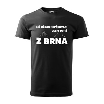 Tričko s potiskem Mě už nic nepřekvapí, jsem z Brna