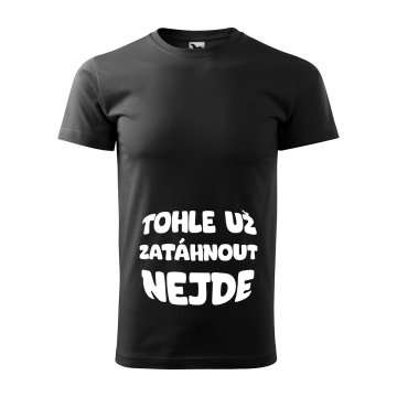 Tričko s potiskem Tohle už zatáhnout nejde