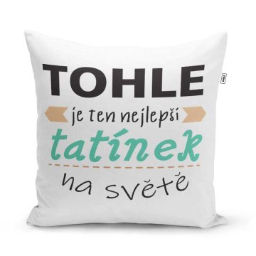 Polštář Tohle je ten nejlepší tatínek na…