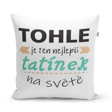 Polštář Tohle je ten nejlepší tatínek na světě: 40x40 cm