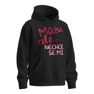 Mikina s potiskem Můžu, ale nechce se mi