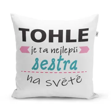 Polštář Tohle je ta nejlepší sestra na světě: 40x40 cm